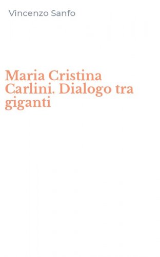 Maria Cristina Carlini. Dialogo tra giganti