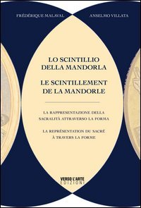 Lo scintillio della mandorla. La rappresentazione della spiritualit&agrave; attraverso la forma. Ediz. italiana e francese
