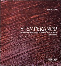 Stemperando. Biennale internazionale di opere d'arte su carta. 6&ordf; edizione