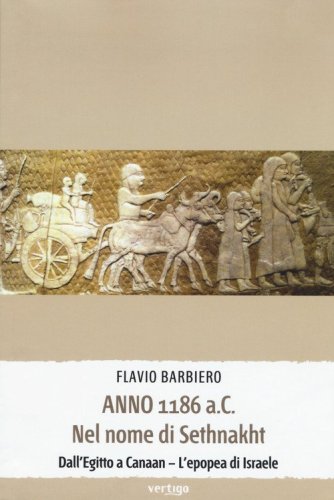 Anno 1186 a.C. Nel nome di Sethnakht. Dall'Egitto a Canaan. L'epopea di Israele