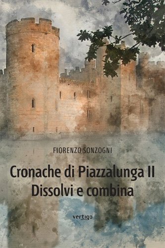 Cronache di Piazzalunga 2. Dissolvi e combina