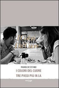 I colori del cuore-Tre passi pi&ugrave; in l&agrave;