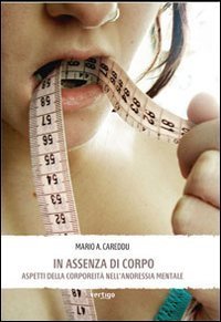 In assenza di corpo. Aspetti della corporeit&agrave; nell'anoressia mentale