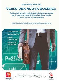 Verso una nuova docenza. Guida dedicata allo svolgimento della Prova scritta per il Concorso Docenti di ogni ordine e grado e per il Concorso TFA Sostegno