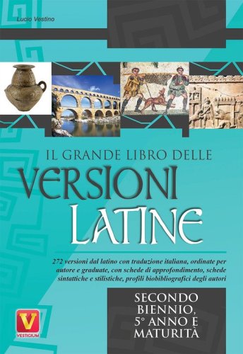 Il grande libro delle versioni latine. Testo latino a fronte. Per il secondo biennio, 5&deg; anno e maturit&agrave;