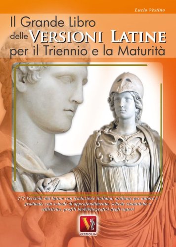Il grande libro delle versioni latine. Testo latino a fronte. Per il triennio e la maturit&agrave;