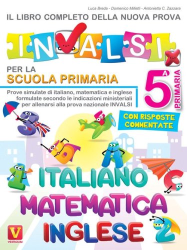 Il libro completo della nuova prova INVALSI per la scuola elementare. 5&ordf; elementare. Italiano, matematica e inglese