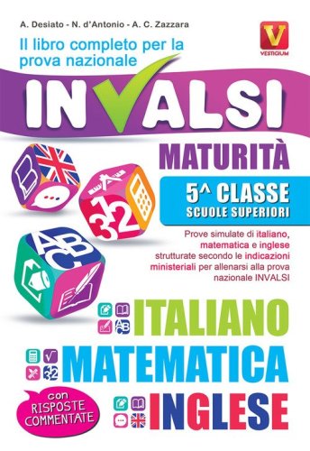 Il libro completo per la prova nazionale INVALSI. Maturit&agrave;, 5&ordf; classe Scuole superiori. Italiano, matematica e inglese
