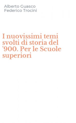I nuovissimi temi svolti di storia del '900. Per le Scuole superiori
