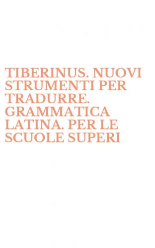 TIBERINUS. NUOVI STRUMENTI PER TRADURRE. GRAMMATICA LATINA. PER LE SCUOLE SUPERI - SUPERIORI