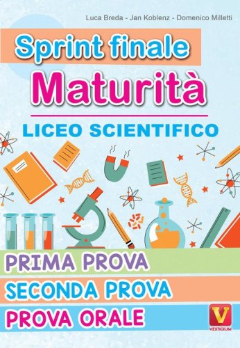 Sprint finale maturit&agrave;. Liceo scientifico. Prima prova, seconda prova, prova orale