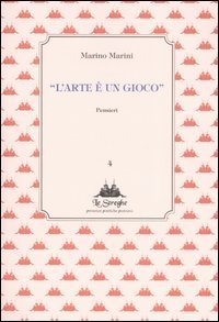 L'arte &egrave; un gioco. Pensieri
