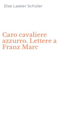 Caro cavaliere azzurro. Lettere a Franz Marc