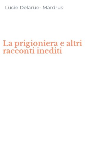 La prigioniera e altri racconti inediti