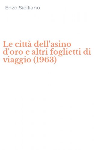 Le citt&agrave; dell'asino d'oro e altri foglietti di viaggio (1963)
