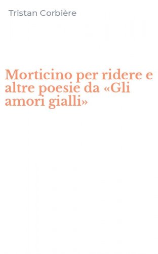 Morticino per ridere e altre poesie da &laquo;Gli amori gialli&raquo;