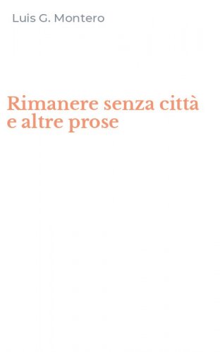 Rimanere senza citt&agrave; e altre prose