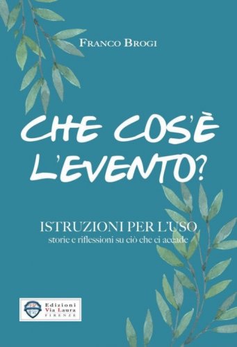 Che cos'&egrave; l'evento? Istruzioni per l'uso storie e riflessioni su ci&ograve; che ci accade