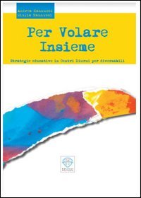 Per volare insieme. Strategie educative in centri diurni per diversabili