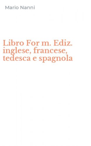 Libro For m. Ediz. inglese, francese, tedesca e spagnola