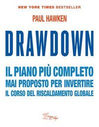 Drawdown. Il piano pi&ugrave; completo mai proposto per invertire il corso del riscaldamento globale