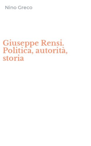 Giuseppe Rensi. Politica, autorit&agrave;, storia