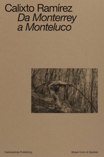 Calixto Ram&iacute;rez. Da Monterrey a Monteluco. Catalogo della mostra (Spoleto, 11 novembre 2023-11 marzo 2024)