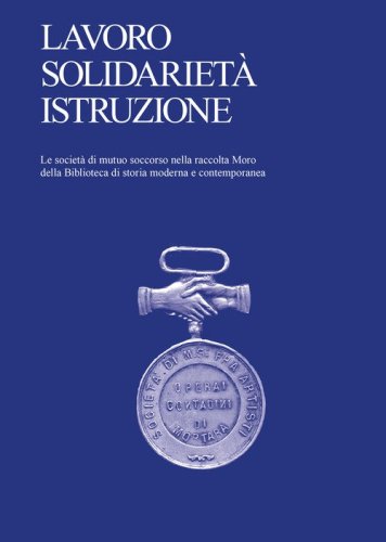 Lavoro, solidariet&agrave;, istruzione. Le societ&agrave; di mutuo soccorso nella raccolta Moro della Biblioteca di storia moderna e contemporanea