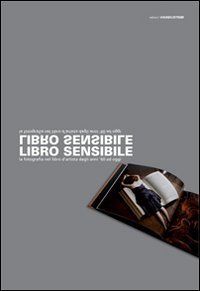 Libro sensibile. In principium erat. La fotografia nel libro d'artista dagli anni '60 ad oggi