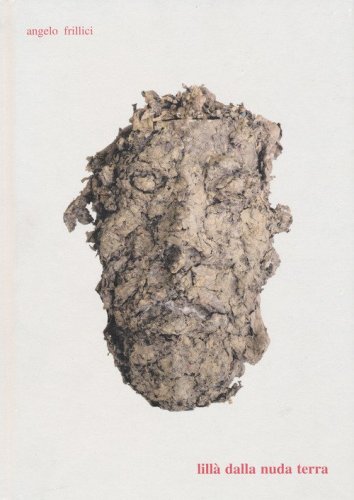 Lill&agrave; della nuda terra. Catalogo della mostra (Foligno, 13 maggio-30 giugno 2017)