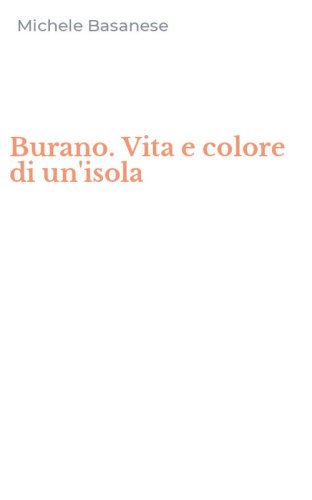 Burano. Vita e colore di un'isola