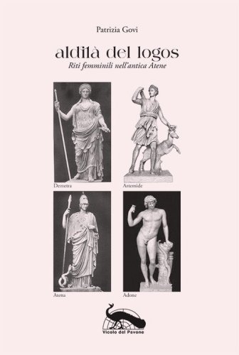 Aldil&agrave; del logos. Riti femminili nell'antica Atene