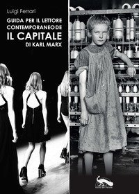 Guida per il lettore contemporaneo de &laquo;Il capitale&raquo; di Karl Marx