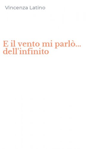 E il vento mi parl&ograve;... dell'infinito