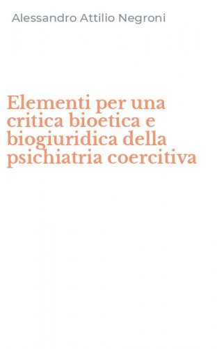 Elementi per una critica bioetica e biogiuridica della psichiatria coercitiva