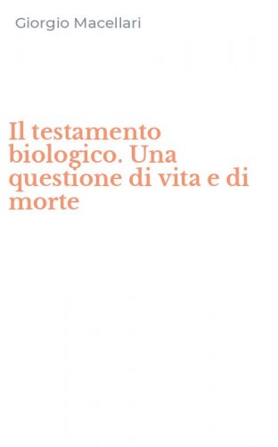 Il testamento biologico. Una questione di vita e di morte