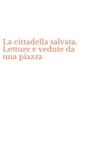 La cittadella salvata. Letture e vedute da una piazza