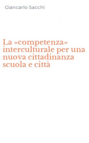 La &laquo;competenza&raquo; interculturale per una nuova cittadinanza scuola e citt&agrave;