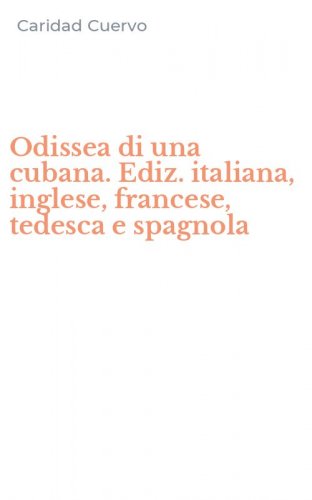 Odissea di una cubana. Ediz. italiana, inglese, francese, tedesca e spagnola