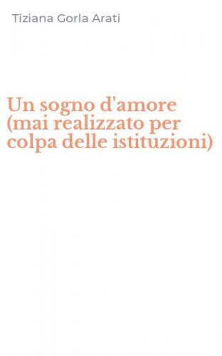 Un sogno d'amore (mai realizzato per colpa delle istituzioni)