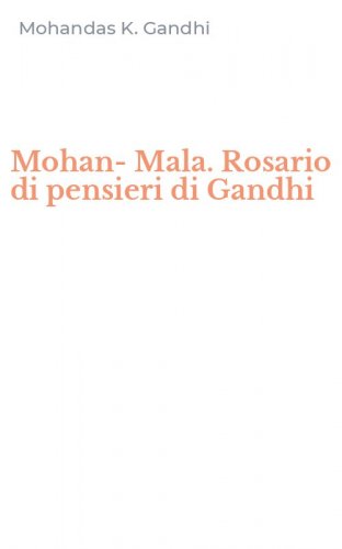 Mohan-Mala. Rosario di pensieri di Gandhi