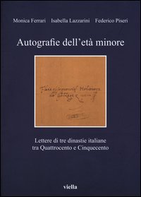 Autografie dell'et&agrave; minore. Lettere di tre dinastie italiane tra Quattrocento e Cinquecento