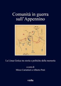 Comunit&agrave; in guerra sull'Appennino. La Linea Gotica tra storia e politiche della memoria