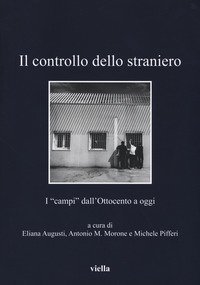 Il controllo dello straniero. I &laquo;campi&raquo; dall'Ottocento a oggi