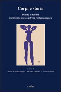 Corpi e storia. Donne e uomini dal mondo antico all'et&agrave; contemporanea