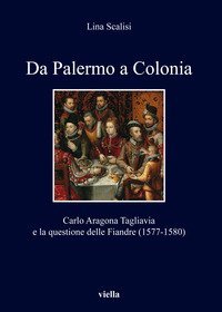 Da Palermo a Colonia. Carlo Aragona Tagliavia e la questione delle Fiandre (1577-1580)