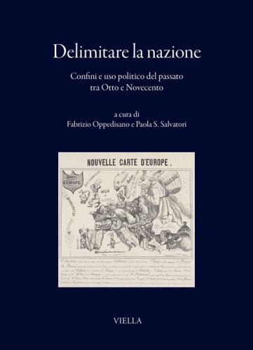 Delimitare la nazione. Confini e uso politico del passato tra Otto e Novecento