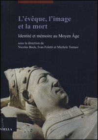 L'&eacute;v&ecirc;que, l'image et la mort. Identit&eacute; et m&eacute;moire au Moyen &Acirc;ge