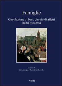 Famiglie. Circolazione di beni, circuiti di affetti in et&agrave; moderna