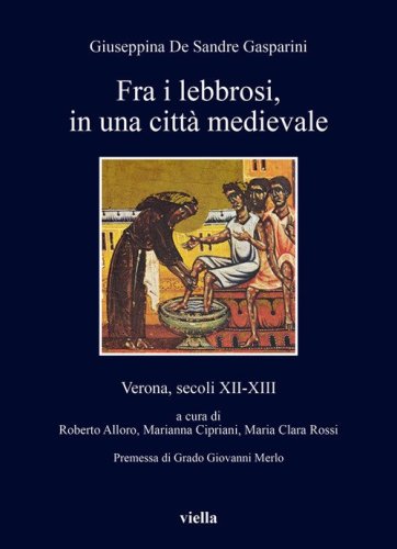 Fra i lebbrosi, in una citt&agrave; medievale. Verona, secoli XII-XIII